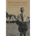 William Dudley Pelley: A Life in Right-Wing Extremism and the Occult - Hardcover