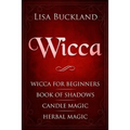 Wicca: Wicca for Beginners, Book of Shadows, Candle Magic, Herbal Magic - Paperback