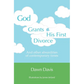 God Grants His First Divorce: And other absurdities of contemporary times - Paperback