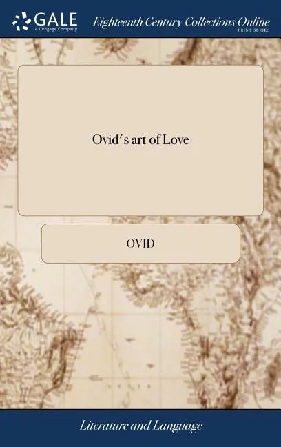 Ovid's art of Love: Together With his Remedy of Love: Translated by Eminent Persons - Hardcover