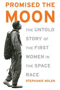 Promised the Moon: The Untold Story of the First Women in the Space Race - Paperback