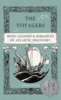 The Voyagers: Being Legends and Romances of Atlantic Discovery - Hardcover