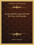Ancient Beliefs Connected with the Cross and Swastika - Paperback