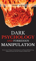 Dark Psychology and Forbidden Manipulation: Discover Secret Techniques for Mental Domination and Emotional Blackmail Using Subliminal Persuasion, Dark - Hardcover