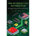 China and America's Tech War from AI to 5G: The Struggle to Shape the Future of World Order - Paperback