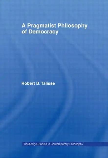A Pragmatist Philosophy of Democracy - Paperback