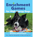 Enrichment Games for High-Energy Dogs: Your step-by-step guide to dog training fun! - Hardcover