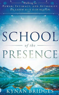 School of the Presence: Walking in Power, Intimacy, and Authority on Earth as It Is in Heaven - Hardcover