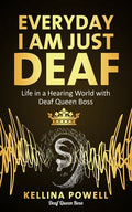 EveryDay I Am Just Deaf: Life in a Hearing World with Deaf Queen Boss - Paperback