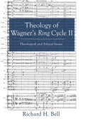 Theology of Wagner's Ring Cycle II: Theological and Ethical Issues - Hardcover