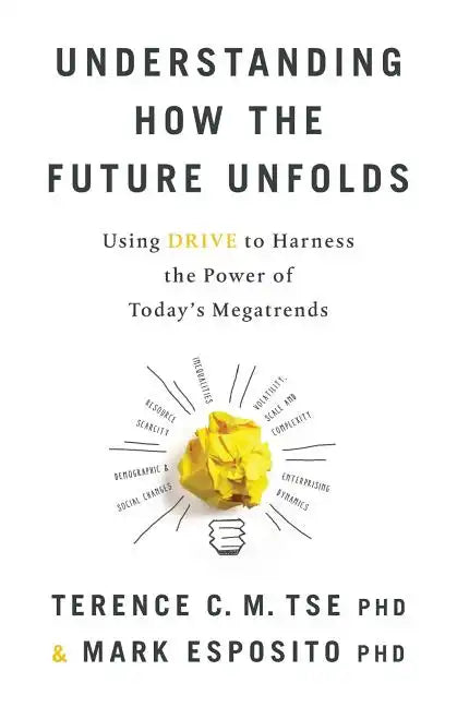 Understanding How the Future Unfolds: Using Drive to Harness the Power of Today's Megatrends - Paperback