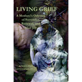 Living Grief: A Mother/s Odyssey of Surrender, Renewal, and Mad Joy - Paperback