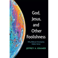 God, Jesus, and Other Foolishness: Why Biblical Christianity Makes Sense - Paperback