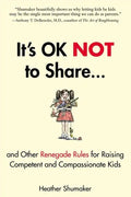 It's Ok Not to Share and Other Renegade Rules for Raising Competent and Compassionate Kids - Paperback