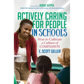 Actively Caring for People in Schools: How to Cultivate a Culture of Compassion - Paperback