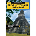 Breve historia de los mayas: Un recorrido por la historia de los mayas - Paperback