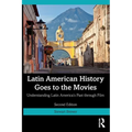 Latin American History Goes to the Movies: Understanding Latin America's Past through Film - Paperback