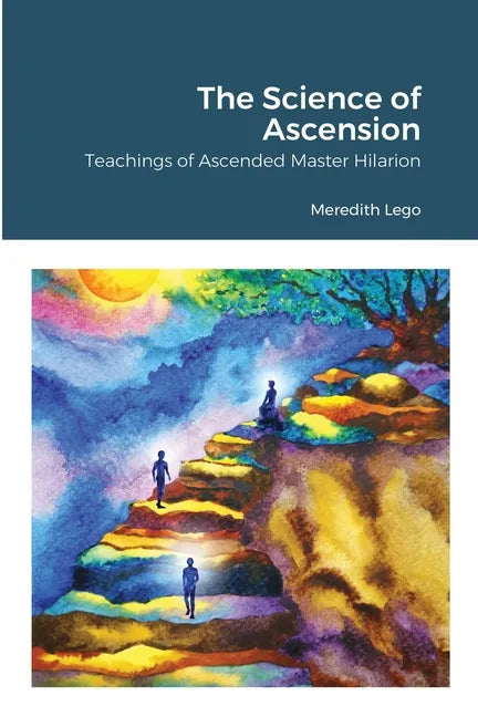 The Science of Ascension: Channeled Teaching of Ascended Master Hilarion: Channeled Teaching of Ascended Master Hilarion - Paperback