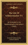 The Life Of Schleiermacher V1: As Unfolded In His Autobiography And Letters (1860) - Hardcover