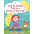 El Salto de Charcos - Guía para Combatir el Cancer: "The Puddle Jumper's Guide to Kicking Cancer" in Spanish - Paperback