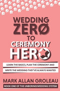 Wedding Zero to Ceremony Hero: Learn the Basics, Plan the Ceremony, and Write the Wedding They've Always Wanted - Paperback