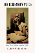 The Listener's Voice: Early Radio and the American Public - Hardcover