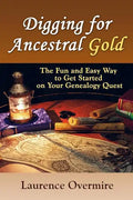 Digging for Ancestral Gold: The Fun and Easy Way to Get Started on Your Genealogy Quest - Paperback