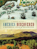 America Discovered: A Historical Atlas of North American Exploration - Paperback