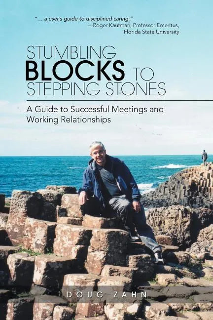 Stumbling Blocks to Stepping Stones: A Guide to Successful Meetings and Working Relationships - Paperback