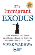 The Immigrant Exodus: Why America Is Losing the Global Race to Capture Entrepreneurial Talent - Paperback