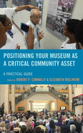 Positioning Your Museum as a Critical Community Asset: A Practical Guide - Paperback