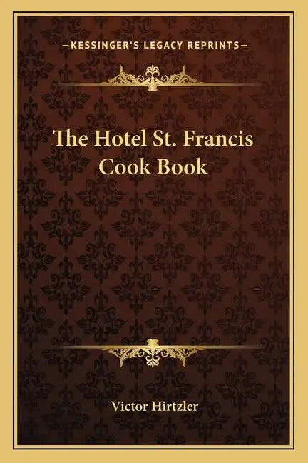 The Hotel St. Francis Cook Book - Paperback