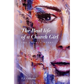 The Real life of a Church Girl, The Untold Story - Paperback