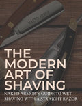 The Modern Art Of Shaving: Naked Armor's Guide To Wet Shaving With A Straight Razor - Paperback