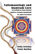 Talismanology and Mantram Lore According to Franz Bardon: Includes: The St. John's Evocation & Franz Bardon's Mimicry Formula-Quabbalah for Healing - Paperback