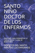 Santo Niño Doctor de Los Enfermos: Oraciones Para Permanecer La Familia Unida Y Llena de Bendiciones - Paperback
