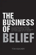 The Business of Belief: How the World's Best Marketers, Designers, Salespeople, Coaches, Fundraisers, Educators, Entrepreneurs and Other Leade - Paperback