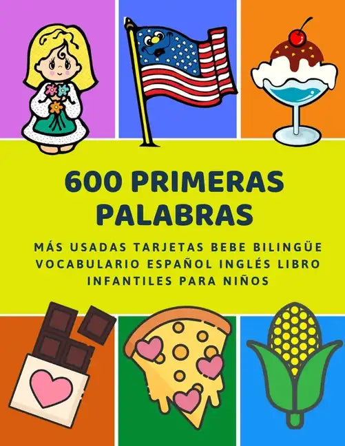 600 Primeras Palabras Más Usadas Tarjetas Bebe Bilingüe Vocabulario Español Inglés Libro Infantiles Para Niños: Aprender imaginario diccionario básico - Paperback