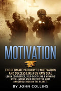 Motivation: The Ultimate Pathway to Motivation and Success like a US NAVY SEAL: Learn Confidence, Self-Discipline & Winning with L - Paperback