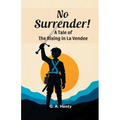 No Surrender! A Tale Of The Rising In La Vendee - Paperback