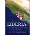 Liberia: Where Do We Go From Here?: A Political, Sociological, Educational and Spiritual Review of the Liberian People - Hardcover