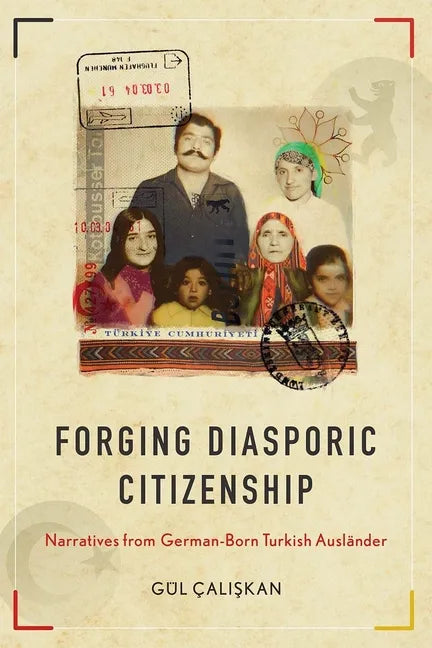 Forging Diasporic Citizenship: Narratives from German-Born Turkish Ausländer - Hardcover