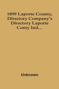 1899 Laporte County, Directory Company'S Directory Laporte Conty Ind... - Paperback
