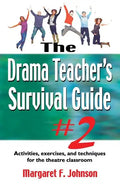 Drama Teacher's Survival Guide--Volume 2: Activities, Exercises, and Techniques for the Theatre Classroom - Paperback
