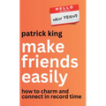 Make Friends Easily: How to Charm and Connect in Record Time - Paperback