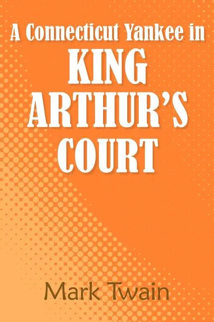 A Connecticut Yankee in King Arthur's Court - Paperback