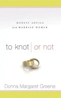 To Knot or Not: Honest Advice from Married Women: Honest Advice from Married Women - Paperback