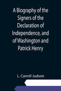 A Biography of the Signers of the Declaration of Independence, and of Washington and Patrick Henry; With an appendix, containing the Constitution of t - Paperback
