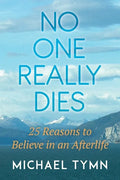 No One Really Dies: 25 Reasons to Believe in an Afterlife - Paperback