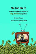 We Can Fix It!: How to disrupt the impact of Big Money on politics - Paperback